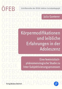 Körpermodifikationen und leibliche Erfahrungen in der Adoleszenz von Ganterer,  Julia