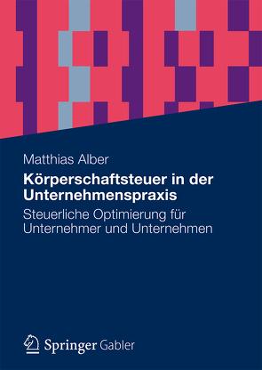 Körperschaftsteuer in der Unternehmenspraxis von Alber,  Matthias