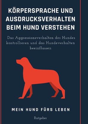 Körpersprache und Ausdrucksverhalten beim Hund verstehen von Ratgeber,  Mein Hund fürs Leben