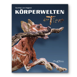 KÖRPERWELTEN der Tiere von von Hagens,  Gunther, Whalley,  Angelina