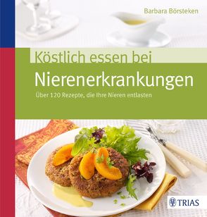 Köstlich essen bei Nierenerkrankungen von Börsteken,  Barbara