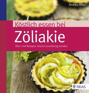 Köstlich essen bei Zöliakie von Hiller,  Andrea