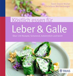 Köstlich essen für Leber & Galle von Müller,  Sven-David, Weißenberger,  Christiane