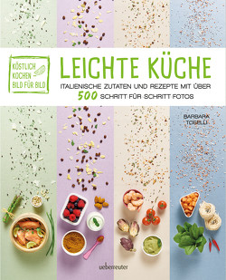 Köstlich kochen – Bild für Bild: Leichte Küche von De Luca,  Elisabetta, Toselli,  Barbara