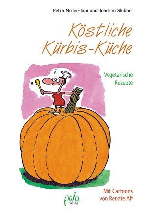 Köstliche Kürbis-Küche von Alf,  Renate, Müller-Jani,  Petra, Skibbe,  Joachim