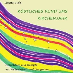 Köstliches rund ums Kirchenjahr von Heid,  Christel