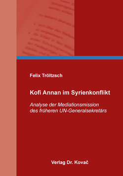 Kofi Annan im Syrienkonflikt von Tröltzsch,  Felix