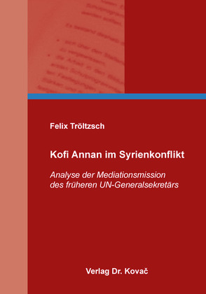 Kofi Annan im Syrienkonflikt von Tröltzsch,  Felix