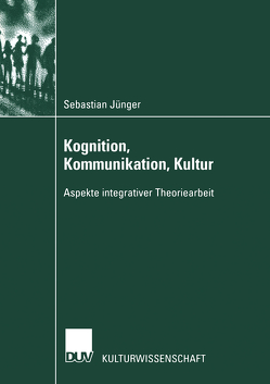 Kognition, Kommunikation, Kultur von Jünger,  Sebastian