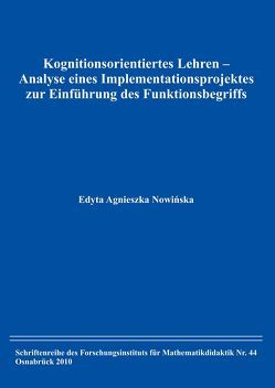 Kognitionsorientiertes Lehren – Analyse eines Implementationsprojektes zur Einführung des Funktionsbegriffs von Nowinska,  Edyta A