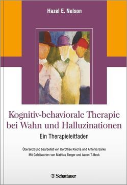 Kognitiv-behaviorale Therapie bei Wahn und Halluzinationen von Beck,  Aaron T., Berger,  Mathias, Nelson,  Hazel E
