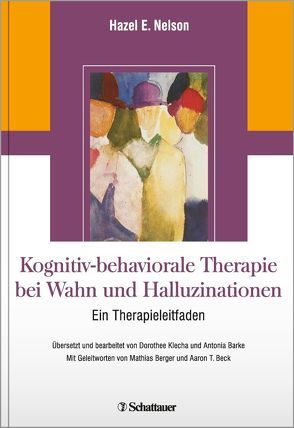 Kognitiv-behaviorale Therapie bei Wahn und Halluzinationen von Beck,  Aaron T., Berger,  Mathias, Nelson,  Hazel E