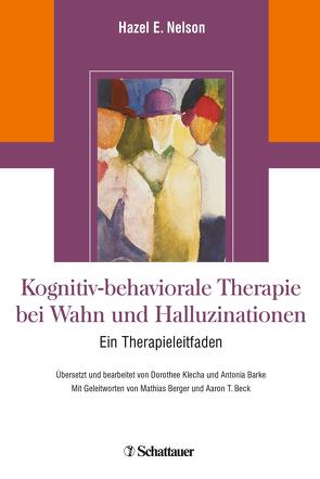 Kognitiv-behaviorale Therapie bei Wahn und Halluzinationen von Nelson,  Hazel E