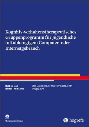 Kognitiv-verhaltenstherapeutisches Gruppenprogramm für Jugendliche mit abhängigem Computer- oder Internetgebrauch von Moll,  Bettina, Thomasius,  Rainer