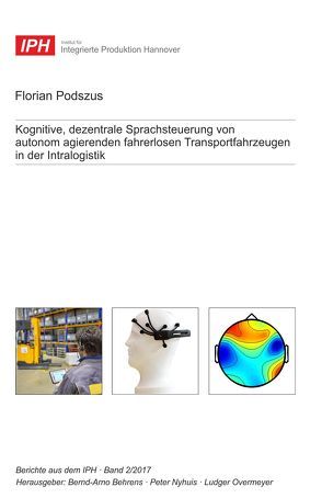 Kognitive, dezentrale Sprachsteuerung von autonom agierenden fahrerlosen Transportfahrzeugen in der Intralogistik von Behrens,  Bernd-Arno, Nyhuis,  Peter, Overmeyer,  Ludger, Podszus,  Florian