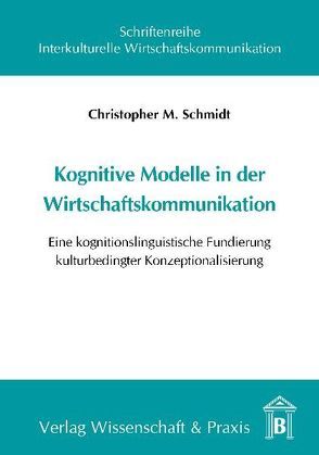 Kognitive Modelle in der Wirtschaftskommunikation. von Schmidt,  Christopher M.