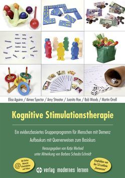 Kognitive Stimulationstherapie – Ein evidenzbasiertes Gruppenprogramm für Menschen mit Demenz von Aguirre,  Elisa, Hoe,  Juanita, Orrell,  Martin, Schaubs-Schmidt,  Barbara, Spector,  Aimee, Streater,  Amy, Werheid,  Katja, Woods,  Bob