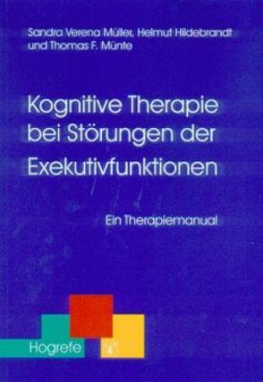 Kognitive Therapie bei Störungen der Exekutivfunktionen von Hildebrandt,  Helmut, Müller,  Sandra, Münte,  Thomas F.