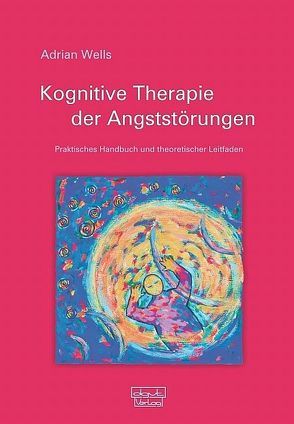 Kognitive Therapie der Angststörungen von Wells,  Adrian