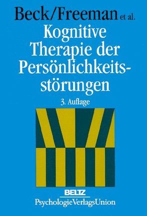 Kognitive Therapie der Persönlichkeitsstörungen von Beck,  Aaron T., Breidenbach,  Cornelia, Freemann,  Arthur, Guilford Press, Hautzinger,  Martin