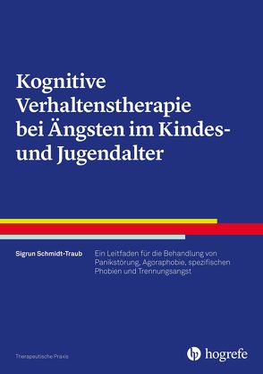 Kognitive Verhaltenstherapie bei Ängsten im Kindes- und Jugendalter von Schmidt-Traub,  Sigrun