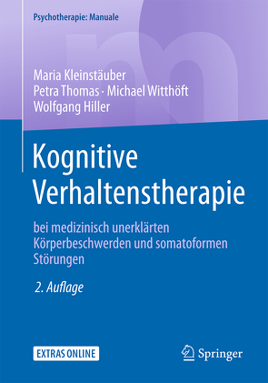 Kognitive Verhaltenstherapie bei medizinisch unerklärten Körperbeschwerden und somatoformen Störungen von Hiller,  Wolfgang, Kleinstäuber,  Maria, Thomas,  Petra, Witthöft,  Michael