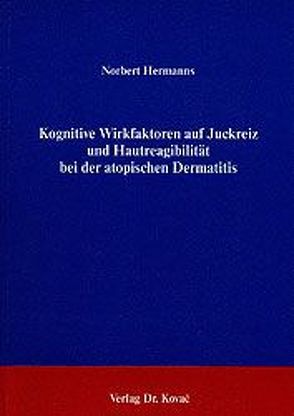 Kognitive Wirkfaktoren auf Juckreiz Hautreagibilität bei der atopischen Dermatitis von Hermanns,  Norbert