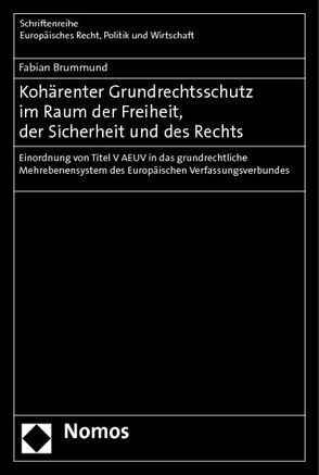 Kohärenter Grundrechtsschutz im Raum der Freiheit, der Sicherheit und des Rechts von Brummund,  Fabian