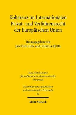 Kohärenz im Internationalen Privat- und Verfahrensrecht der Europäischen Union von Rühl,  Giesela, von Hein,  Jan