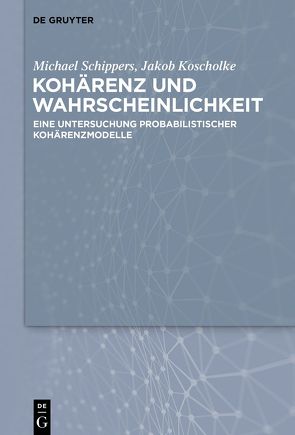 Kohärenz und Wahrscheinlichkeit von Koscholke,  Jakob, Schippers,  Michael