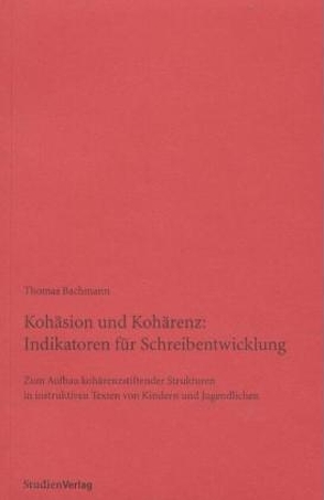 Kohäsion und Kohärenz: Indikatoren für Schreibentwicklung von Bachmann,  Thomas