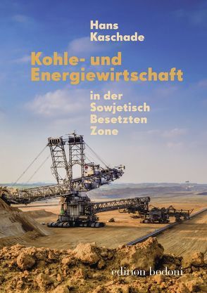 Kohle- und Energiewirtschaft in der Sowjetisch Besetzten Zone von Johne,  Marc, Kaschade,  Hans, Kouschil,  Christa