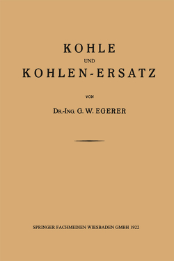 Kohle und Kohlen-Ersatz von Egerer,  Dr.-Ing. G. W.