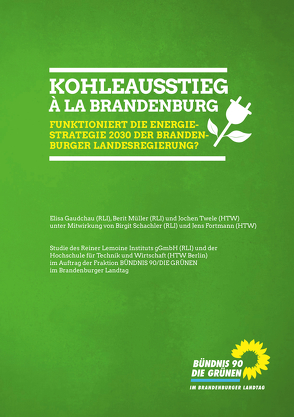 Kohleausstieg à la Brandenburg – Funktioniert die Energierstrategie 2030 der Brandenburg Landesregierung? von Fraktion Bündnis 90/DIE GRÜNEN,  im Brandenburger Landtag, Gaudchau,  Elisa, Müller,  Berit, Twele,  Jochen