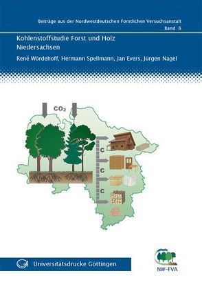 Kohlenstoffstudie Forst und Holz Niedersachsen von Evers,  Jan, Nagel,  Jürgen, Spellmann,  Hermann, Wördehoff,  René