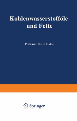 Kohlenwasserstofföle und Fette von Bachmann,  W., Bleyberg,  W., Davidsohn,  J., Frank,  F., Fritz,  F., Herzenberg,  J., Holde,  D., Jablonski,  L., Kantorowicz,  H., Kaufmann,  H.P., Lederer,  E.L., Levy,  P., Lifschütz,  I., Lindemann,  H., Mallison,  H., Meyerheim,  G.