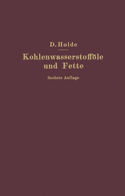 Kohlenwasserstofföle und Fette sowie die ihnen chemisch und technisch nahestehenden Stoffe von Holde,  D.