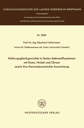 Kohlungsgleichgewichte in festen Mehrstoffsystemen mit Eisen, Nickel und Chrom sowie ihre thermodynamische Auswertung von Schürmann,  Eberhard