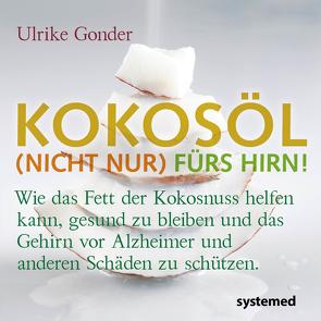 Kokosöl (nicht nur) fürs Hirn! von Gonder,  Ulrike