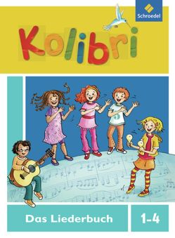 Kolibri: Liederbuch – Ausgabe 2012 von Ansohn,  Meinhard, Budde,  Pit, Küntzel,  Bettina, Meyerholz,  Ulrike, Rubisch,  Andreas, Schnelle,  Frigga, Sommer,  Christine, Wallroth,  Bettina