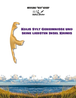 Kolis Sylt Geheimnisse und seine liebsten Insel Krimis von Kolrep,  Wolfgang KOLI