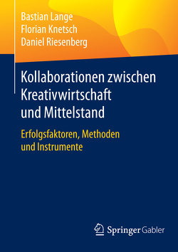 Kollaborationen zwischen Kreativwirtschaft und Mittelstand von Knetsch,  Florian, Lange,  Bastian, Riesenberg,  Daniel