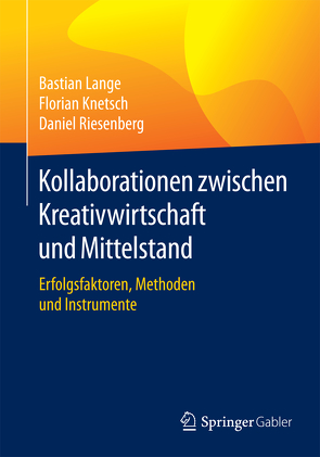 Kollaborationen zwischen Kreativwirtschaft und Mittelstand von Knetsch,  Florian, Lange,  Bastian, Riesenberg,  Daniel