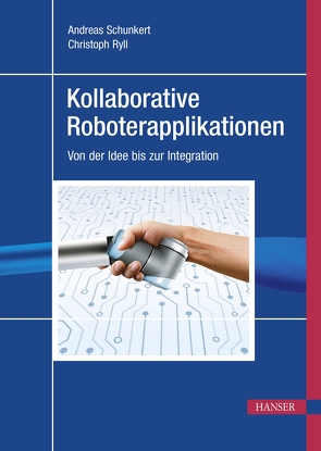 Kollaborative Roboterapplikationen von Ryll,  Christoph, Schunkert,  Andreas