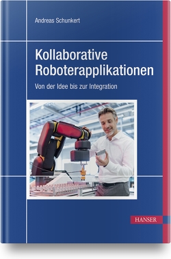 Kollaborative Roboterapplikationen von Ryll,  Christoph, Schunkert,  Andreas