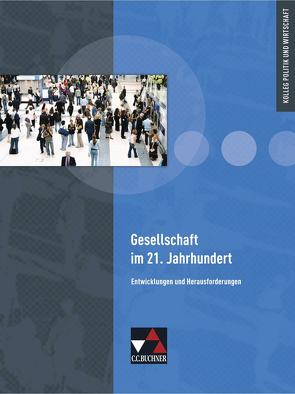 Kolleg Politik und Wirtschaft – Baden-Württemberg / Gesellschaft im 21. Jahrhundert von Betz,  Christine, Hitzler,  Anita, Hoffmann,  Sabine, Volkert,  Thomas, Wölfl,  Friedrich