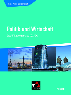 Kolleg Politik und Wirtschaft Hessen / Politik und Wirtschaft He Qualifikationsphase Q3/4 von Benzmann,  Stephan, Meyer,  Gunnar, Reinhardt,  Sabrina, Ringe,  Kersten, Tschirner,  Martina, Weber,  Jan