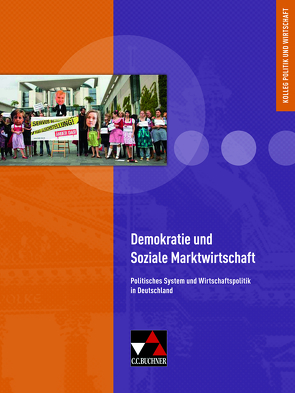 Kolleg Politik und Wirtschaft – neu / Demokratie und Soziale Marktwirtschaft von Bauer,  Max, Hamm-Reinöhl,  Andreas, Hecht,  Dörthe, Müller,  Erik, Ringe,  Kersten, Tschirner,  Martina, Weber,  Jan