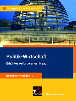 Kolleg Politik und Wirtschaft – Niedersachsen – neu / Kolleg Politik u. Wirt. NI Qualiphase 12 EA – neu von Bretschneider,  Jana, Ringe,  Kersten, Thiedig,  Oliver, Weber,  Jan, Wessel,  Bernd