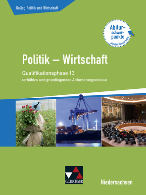 Kolleg Politik und Wirtschaft – Niedersachsen – neu / Kolleg Politik u. Wirt. NI Qualiphase 13 (eA + gA) von Bretschneider,  Jana, Ringe,  Kersten, Thiedig,  Oliver, Weber,  Jan, Wessel,  Bernd